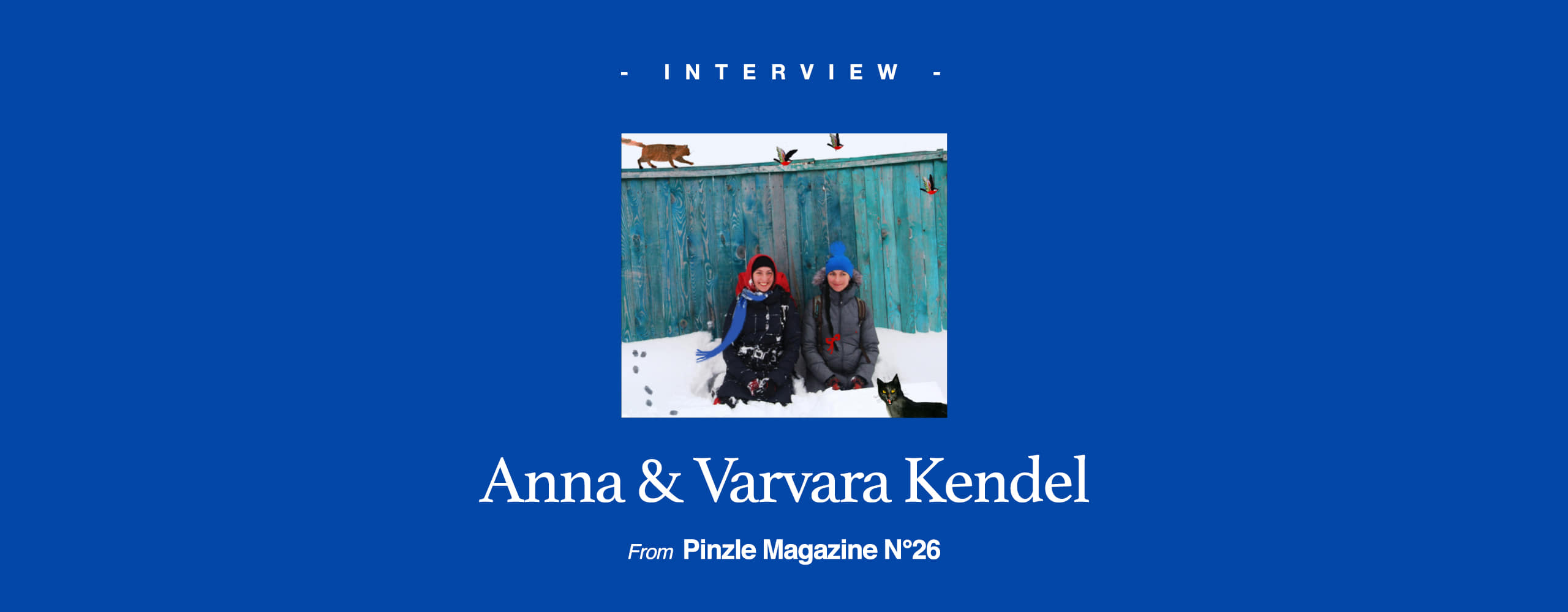 [INTERVIEW] Anna &amp; Varvara Kendel